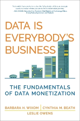 Data Is Everybody's Business - Barbara H. Wixom, Cynthia M. Beath