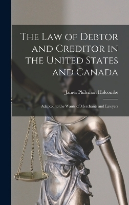 The Law of Debtor and Creditor in the United States and Canada - James Philemon Holcombe