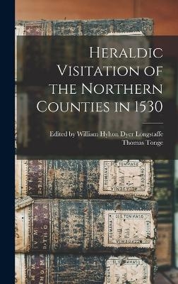 Heraldic Visitation of the Northern Counties in 1530 - William Hylton Dyer Tonge