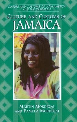 Culture and Customs of Jamaica -  Mordecai Martin Mordecai,  Mordecai Pamela Mordecai