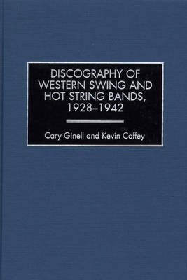 Discography of Western Swing and Hot String Bands, 1928-1942 -  Ginell Cary Ginell,  Coffey Kevin Coffey