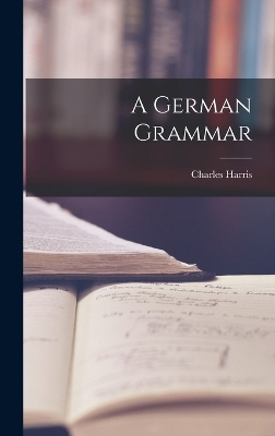 A German Grammar - Charles Harris