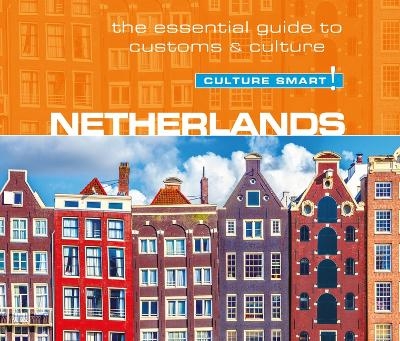 Netherlands - Culture Smart!: The Essential Guide to Customs & Culture - Sheryl Buckland