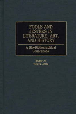 Fools and Jesters in Literature, Art, and History -  Janik Vicki K. Janik