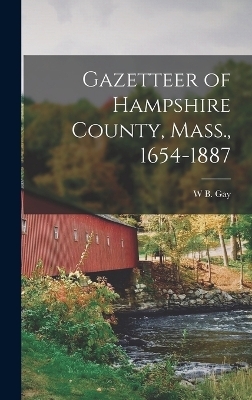 Gazetteer of Hampshire County, Mass., 1654-1887 - W B Gay