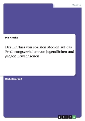 Der Einfluss von sozialen Medien auf das ErnÃ¤hrungsverhalten von Jugendlichen und jungen Erwachsenen - Pia Klocke