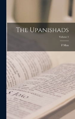 The Upanishads; Volume 1 - Friedrich Max Müller