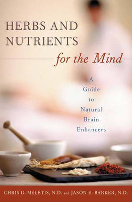 Herbs and Nutrients for the Mind -  Meletis Chris D. Meletis,  Barker Jason E. Barker