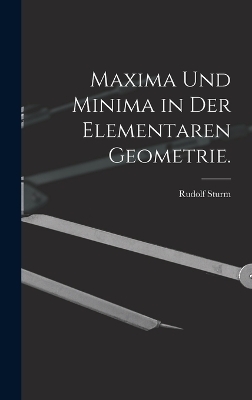 Maxima und Minima in der elementaren Geometrie. - Rudolf Sturm