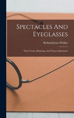 Spectacles And Eyeglasses - Richard Jones Phillips