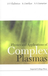 PHYSICS &APPLICATIONS OF COMPLEX PLASMAS - Serguei V Vladimirov, Alex A Samarian, Kostyantyn Ostrikov