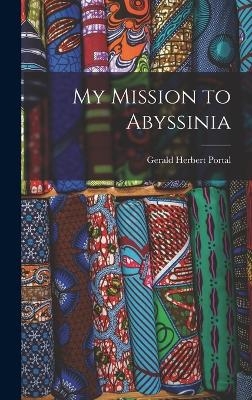 My Mission to Abyssinia - Gerald Herbert Portal