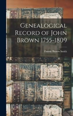 Genealogical Record of John Brown 1755-1809 - Fannie Brown Smith