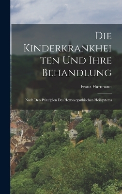 Die Kinderkrankheiten Und Ihre Behandlung - Franz Hartmann