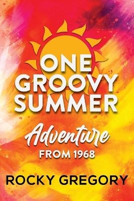 One Groovy Summer - Rocky Gregory