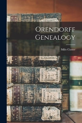 Orendorff Genealogy - Milo Custer