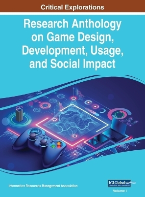 Research Anthology on Game Design, Development, Usage, and Social Impact, VOL 1 - 
