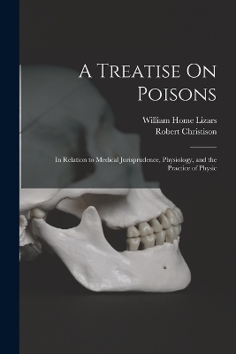 A Treatise On Poisons - Robert Christison, William Home Lizars