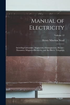 Manual of Electricity - Henry Minchin Noad