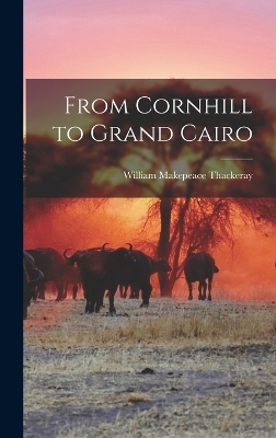 From Cornhill to Grand Cairo - William Makepeace Thackeray