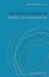 HODGE THEORY OF PROJECTIVE MANIFOLDS,THE - Mark Andrea A De Cataldo