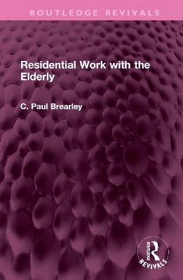 Residential Work with the Elderly - C Paul Brearley