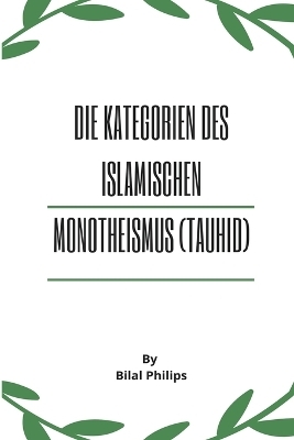 Die Kategorien des islamischen Monotheismus (Tauhid) -  Philips