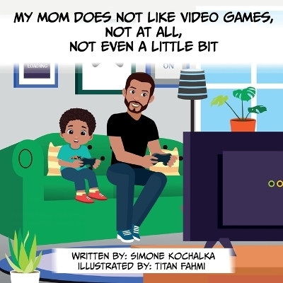 My Mommy Does Not Like Video Games, Not at All, Not Even a Little Bit - Simone Kochalka