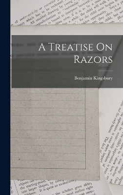 A Treatise On Razors - Benjamin Kingsbury (Razor-Maker )