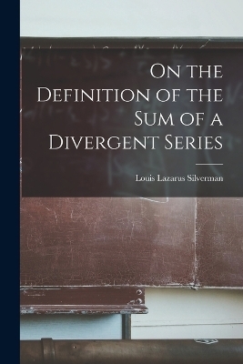 On the Definition of the sum of a Divergent Series - Louis Lazarus Silverman