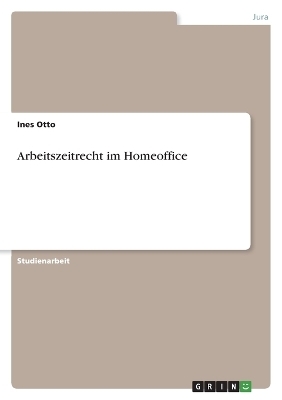 Arbeitszeitrecht im Homeoffice - Ines Otto