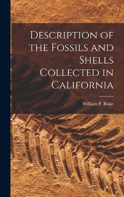 Description of the Fossils and Shells Collected in California - Blake William P (William Phipps)