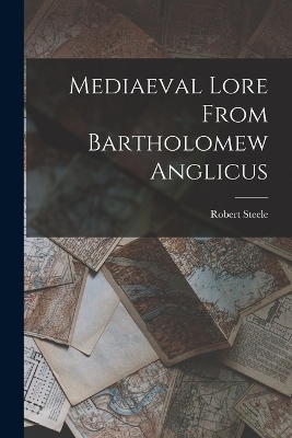 Mediaeval Lore From Bartholomew Anglicus - Robert Steele