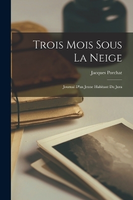 Trois Mois Sous La Neige - Jacques Porchat