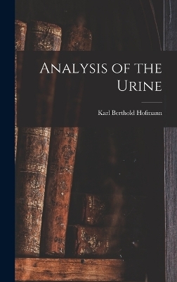 Analysis of the Urine - Karl Berthold Hofmann