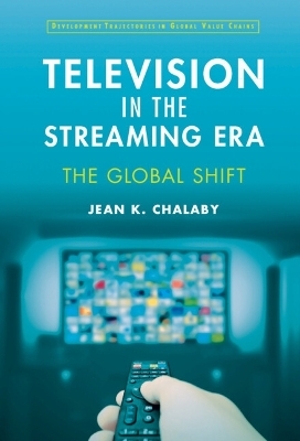 Television in the Streaming Era - Jean Chalaby