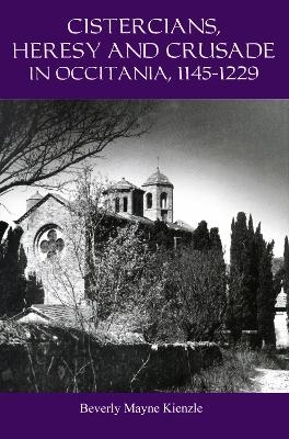 Cistercians, Heresy and Crusade in Occitania, 1145-1229 - Beverly Kienzle