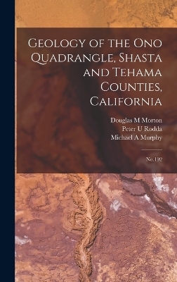 Geology of the Ono Quadrangle, Shasta and Tehama Counties, California - Michael A Murphy, Peter U Rodda, Douglas M Morton