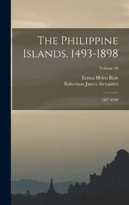 The Philippine Islands, 1493-1898 - Emma Helen Blair, Robertson James Alexander