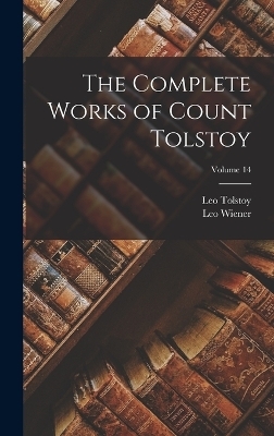 The Complete Works of Count Tolstoy; Volume 14 - Leo Wiener, Leo Tolstoy