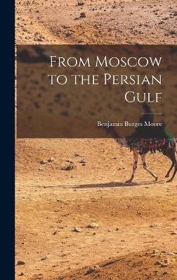From Moscow to the Persian Gulf - Benjamin Burges Moore
