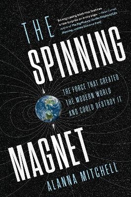 The Spinning Magnet - Alanna Mitchell