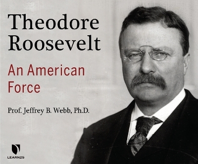 Theodore Roosevelt - Jeffrey B Webb Ph D