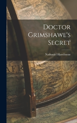 Doctor Grimshawe's Secret - Nathaniel Hawthorne