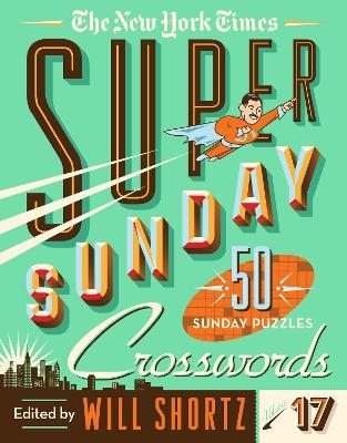 The New York Times Super Sunday Crosswords Volume 17 - The New York Times