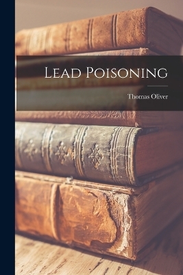 Lead Poisoning - Thomas Oliver