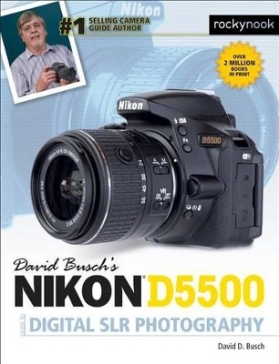 David Busch's Nikon D5500 Guide to Digital SLR Photography - David D. Busch