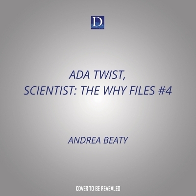 ADA Twist, Scientist: The Why Files #4 - Andrea Beaty, Theanne Griffith