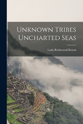 Unknown Tribes Uncharted Seas - Lady Richmond Brown