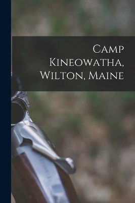 Camp Kineowatha, Wilton, Maine -  Anonymous